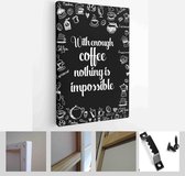 Coffee related illustration with quotes. Graphic design lifestyle lettering. With enough coffee nothing is impossible - Modern Art Canvas - Vertical - 646658251 - 80*60 Vertical
