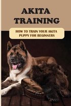 Akita Training: How To Train Your Akita Puppy For Beginners