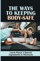 The Ways To Keeping Body-Safe: Learn About 3 Special Ingredients In Workouts