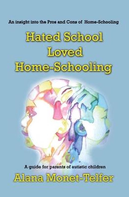 Hated School - Loved Home-Schooling: A guide for parents of  ... - cover