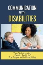 Communication With Disabilities: Tips To Improving Health And Life For People With Disabilities