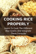 How To Cook Perfect Rice, How To Cook White Rice Easily And Perfectly, How To Get Your Rice Right, Learn The Basics Of Cooking Rice Properly, How To C