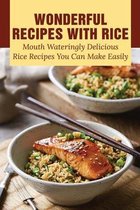 Wonderful Recipes With Rice: Mouth Wateringly Delicious Rice Recipes You Can Make Easily