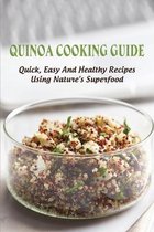 Quinoa Cooking Guide: Quick, Easy And Healthy Recipes Using Nature's Superfood
