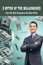 9 Myths Of The Millionaires: How The Rich Outsmarts The Rest Of Us