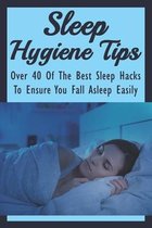 Sleep Hygiene Tips: Over 40 Of The Best Sleep Hacks To Ensure You Fall Asleep Easily