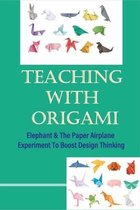 Teaching With Origami: Elephant & The Paper Airplane Experiment To Boost Design Thinking