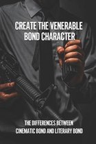 Create The Venerable Bond Character: The Differences Between Cinematic Bond And Literary Bond