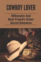 Cowboy Lover: Billionaire And Best Friend's Sister Secret Romance