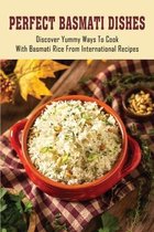 Perfect Basmati Dishes: Discover Yummy Ways To Cook With Basmati Rice From International Recipes