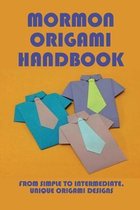 Mormon Origami Handbook: From Simple To Intermediate, Unique Origami Designs