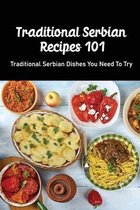 Traditional Serbian Recipes 101: Traditional Serbian Dishes You Need to Try