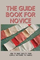 The Guide Book For Novice: How To Make Quilts From Simple Patterns To Fabric