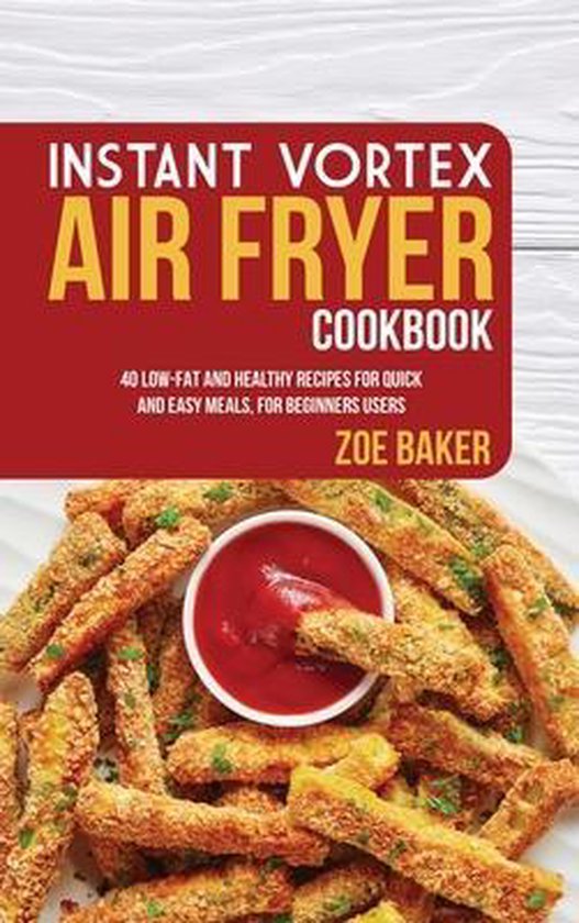 INSTANT VORTEX AIR FRYER COOKBOOK 40 L, Zoe Baker 9781803251943