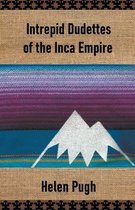 Intrepid Dudettes- Intrepid Dudettes of the Inca Empire