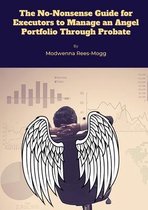 The No-Nonsense Guide for Executors to Manage an Angel Portfolio Through Probate