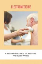 Electromedicine: Fundamentals Of Electromedicine And How It Works
