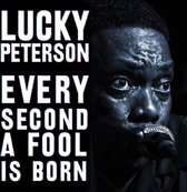 Lucky Peterson - Every Second A Fool Is Born (CD)