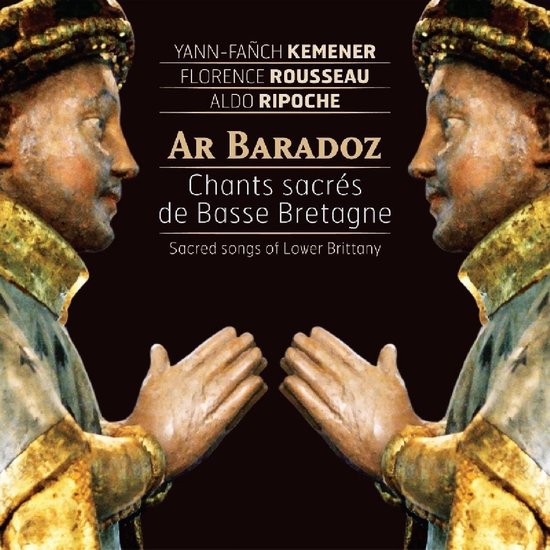 Yann-Fanch Kemener & Aldo Ripo Florence Rousseau - Ar Baradoz - Sacred Songs Of Lower Brittany (CD)