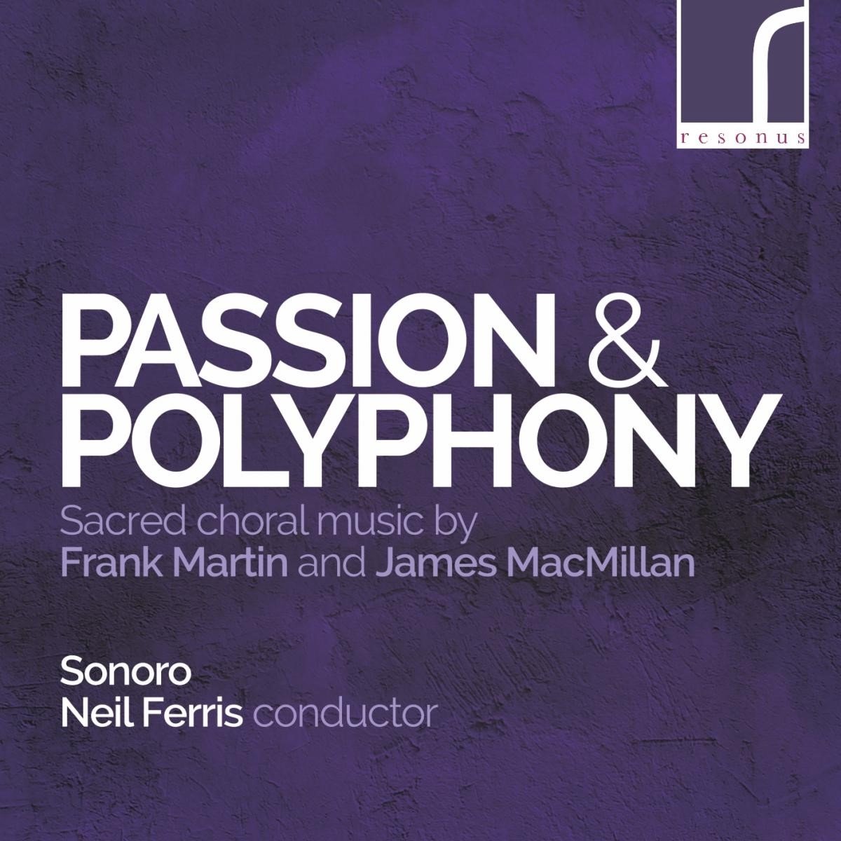 Sonoro, Neil Ferris - Passion & Polyphony - Choral Works By Frank Martin (CD)