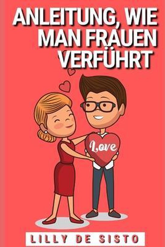 Anleitung, wie man Frauen verführt, Lilly De Sisto 9798457230415 Boeken