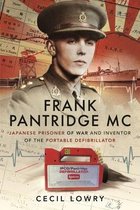 Frank Pantridge MC: Japanese Prisoner of War and Inventor of the Portable Defibrillator