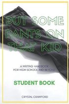 Put Some Pants on That Kid (A Writing Handbook for High School and Beyond)