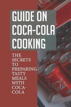 Guide On Coca-Cola Cooking: The Secrets To Preparing Tasty Meals With Coca-Cola