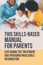 This Skills-Based Manual For Parents: Explaining The Treatment And Providing Invaluable Information