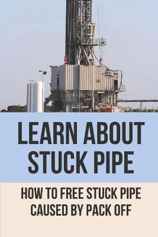 Learn About Stuck Pipe How To Free Stuck Pipe Caused By Pack Off