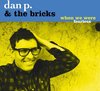 Dan P. & The Bricks - When We Were Fearless (CD)