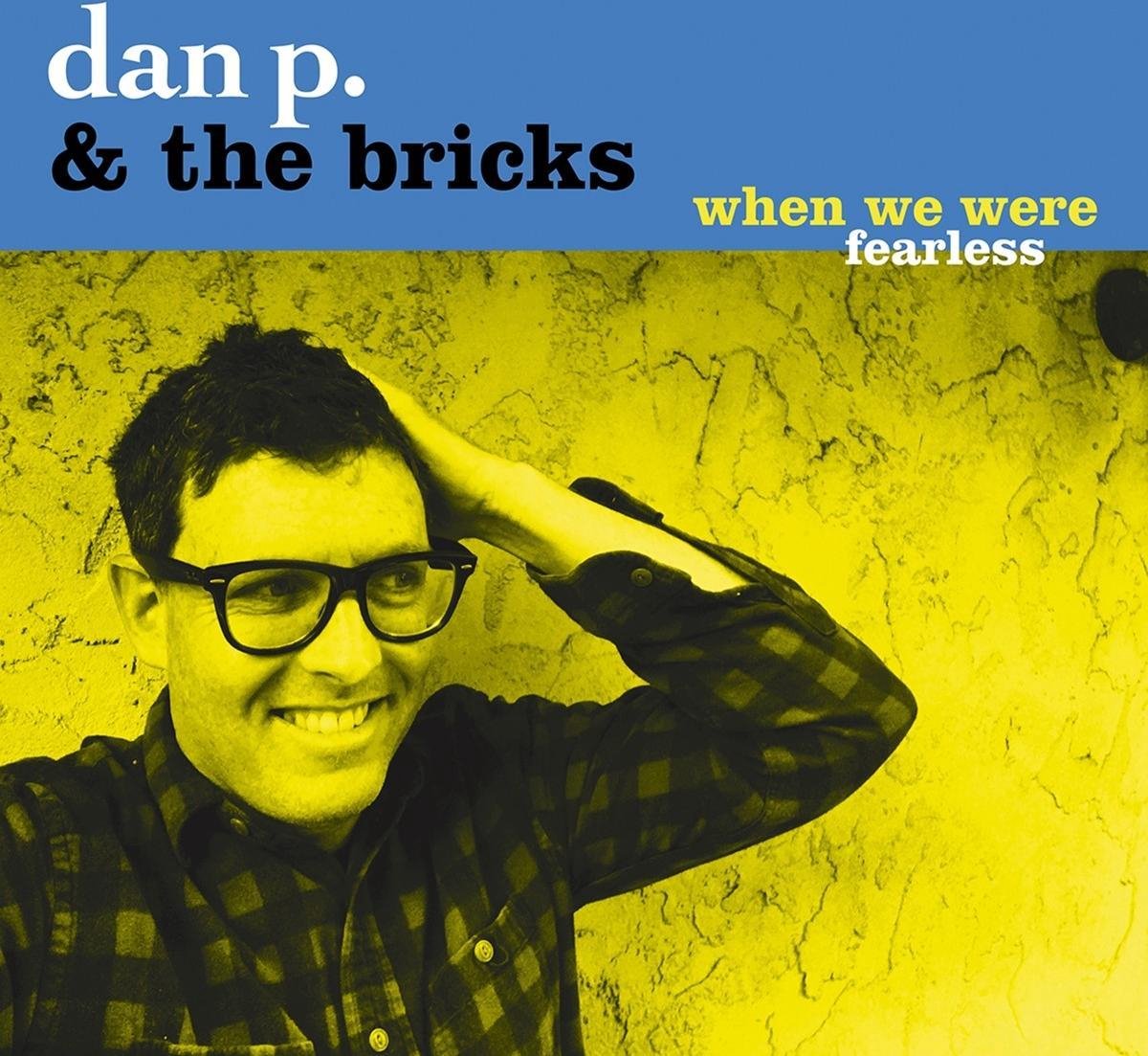 Dan P. And The Bricks - When We Were Fearless (CD)