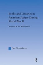 Books and Libraries in American Society During World War II: Weapons in the War of Ideas