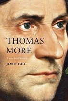 Thomas More A Very Brief History Very Brief Histories
