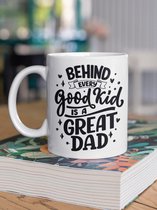 Mok voor papa - vader- BEHIND EVERY GOOD KID IS A GREAT DAD - grappige tekst - cadeau - vaderdag-kind-zoon-dochter-beker