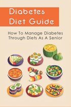 Diabetes Diet Guide: How To Manage Diabetes Through Diets As A Senior