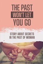 The Past Won't Let You Go: Story About Secrets In The Past Of Woman