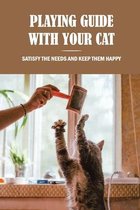 Playing Guide With Your Cat: Satisfy The Needs And Keep Them Happy