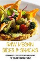 Raw Vegan Sides & Snacks: Easy And Delicious Side Dishes And Snacks For You And The Whole Family