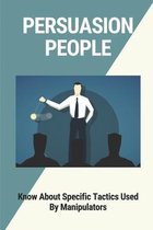 Persuasion People: Know About Specific Tactics Used By Manipulators