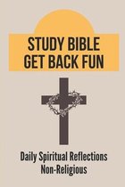 Study Bible Get Back Fun: Daily Spiritual Reflections Non-Religious