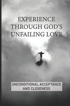 Experience Through God's Unfailing Love: Unconditional Acceptance And Closeness
