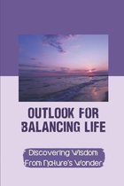 Outlook For Balancing Life: Discovering Wisdom From Nature's Wonder
