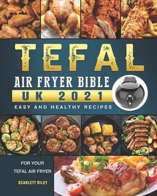 Tefal Air Fryer Bible UK 2021, Scarlett Riley 9798542743516 Boeken