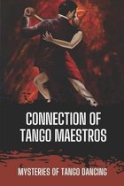 Connection Of Tango Maestros: Mysteries Of Tango Dancing