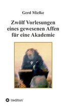 Zwoelf Vorlesungen eines gewesenen Affen fur eine Akademie