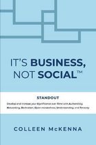 It's Business, Not Social(TM): STANDOUT. Develop and increase your Significance over Time with Authenticity, Networking, Dedication, Open-mindedness,