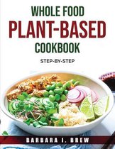 Whole Food Plant-Based Cookbook