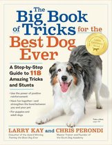 Big Book of Tricks for the Best Dog Ever, The A StepbyStep Guide to 118 Amazing Tricks and Stunts