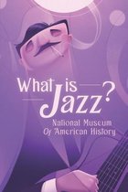 What Is Jazz?: National Museum Of American History